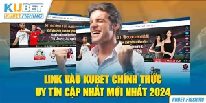 Link truy cập trang chủ Kubet chuẩn xác 2024