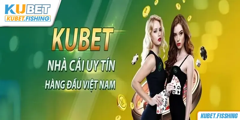 Kubet uy tín - xanh chín 100%