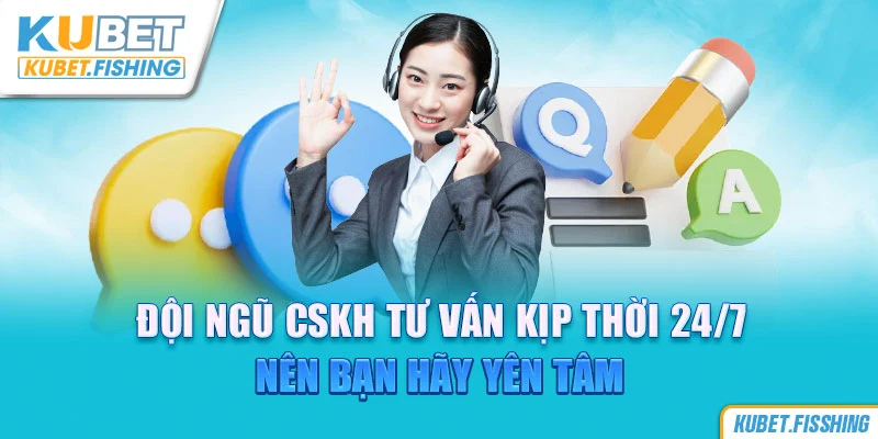 Đội ngũ CSKH tư vấn kịp thời nên khách hàng có thể yên tâm tham gia