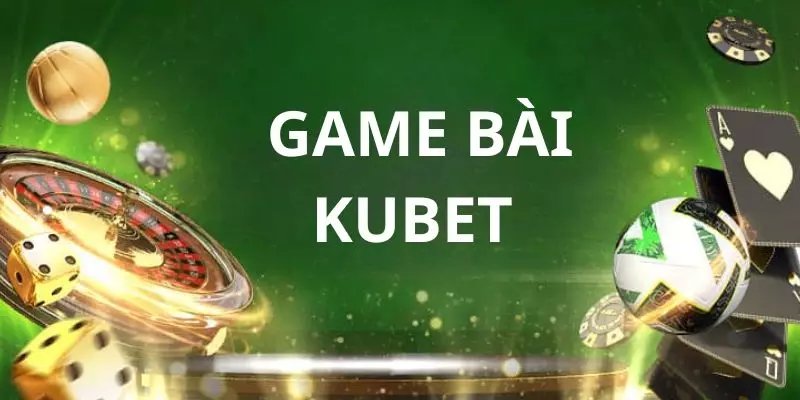 Khái quát về game bài Kubet 