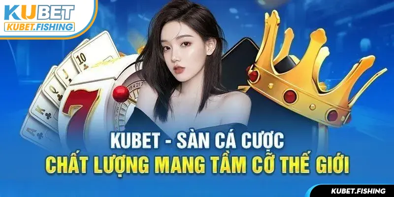 Giới thiệu Kubet cùng điểm nổi bật 