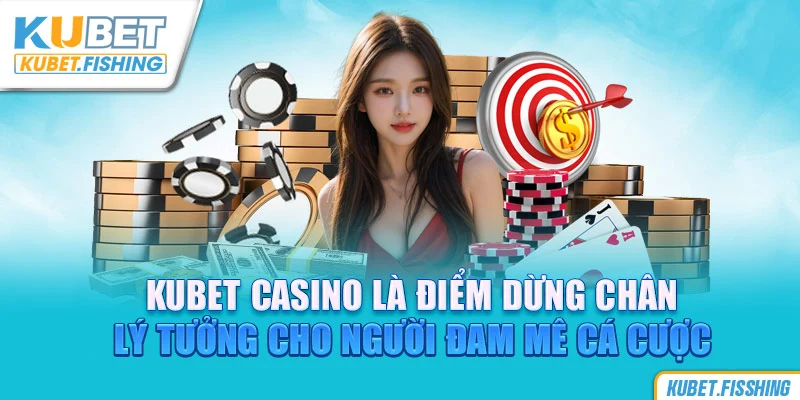 Kubet là điểm dừng chân lý tưởng dành tới anh em cược thủ