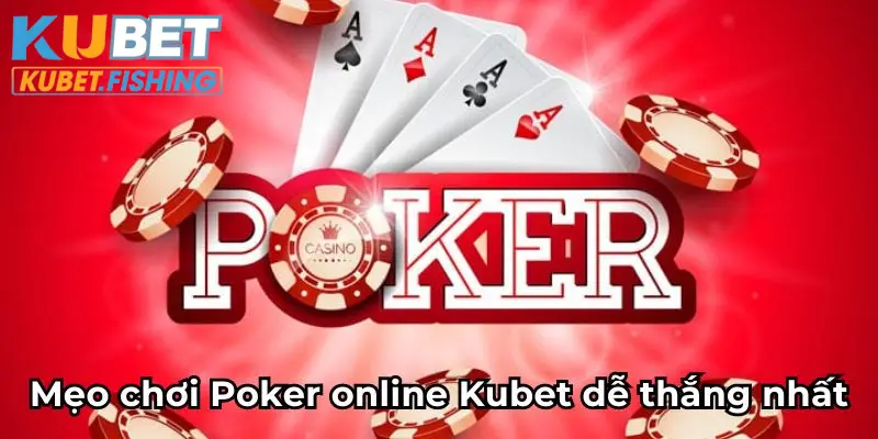 Mẹo chơi Poker online Kubet dễ thắng nhất