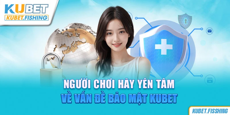 Vấn đề bảo mật tại Kubet luôn được đặt lên hàng đầu