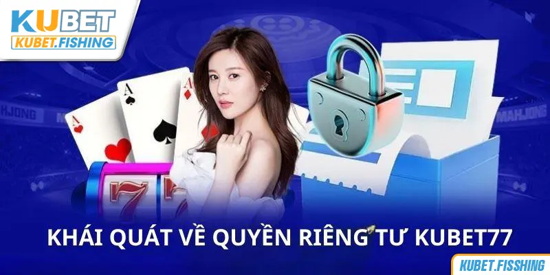 Quyền riêng tư Kubet và vài thông tin sơ lược