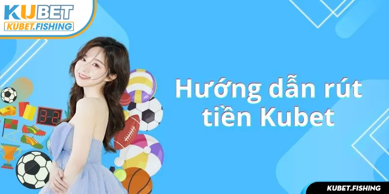 Rút tiền Kubet không hề khó nếu người chơi đáp ứng một vài điều kiện nhỏ 