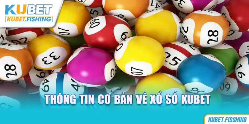 Thông tin cơ bản xổ số kubet