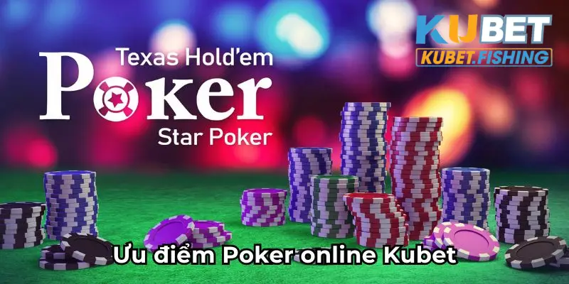 Ưu điểm Poker online Kubet